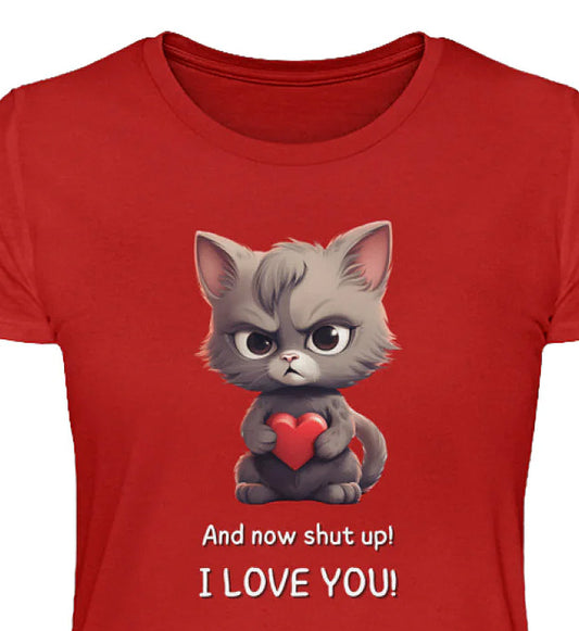 SHUT UP: I LOVE YOU  - Damen Katzen TShirt