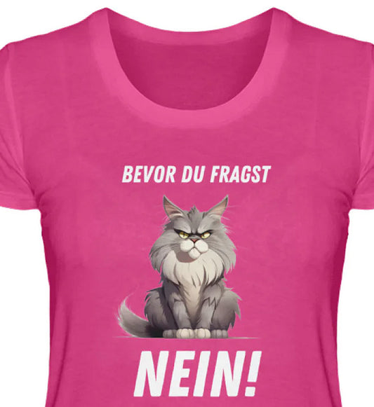 BEVOR DU FRAGST: NEIN! - Premium Damen Katzen T-Shirt