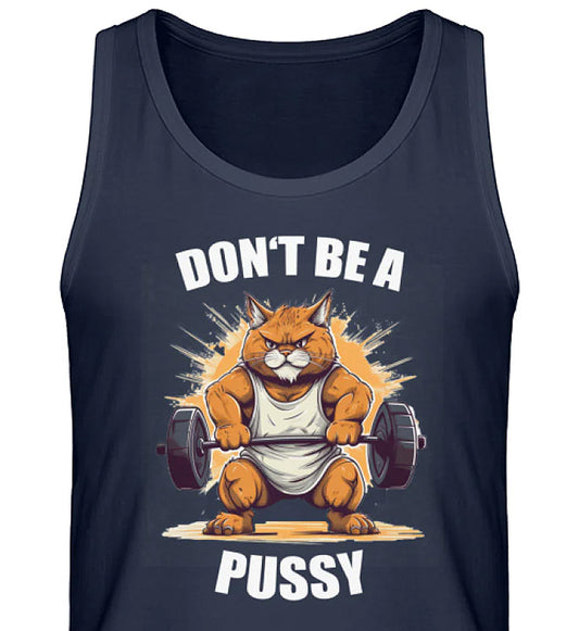 DON'T BE A PUSSY - 100% Bio-Baumwolle Gym Tank-Top Katzen T-Shirt dunkel