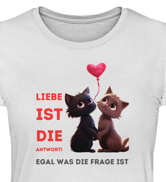 LIEBE IST DIE ANTWORT  - Damen Katzen Shirt